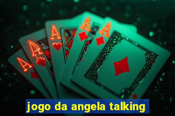 jogo da angela talking